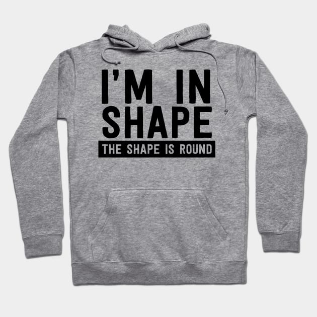 I'm in shape round shape Hoodie by Blister